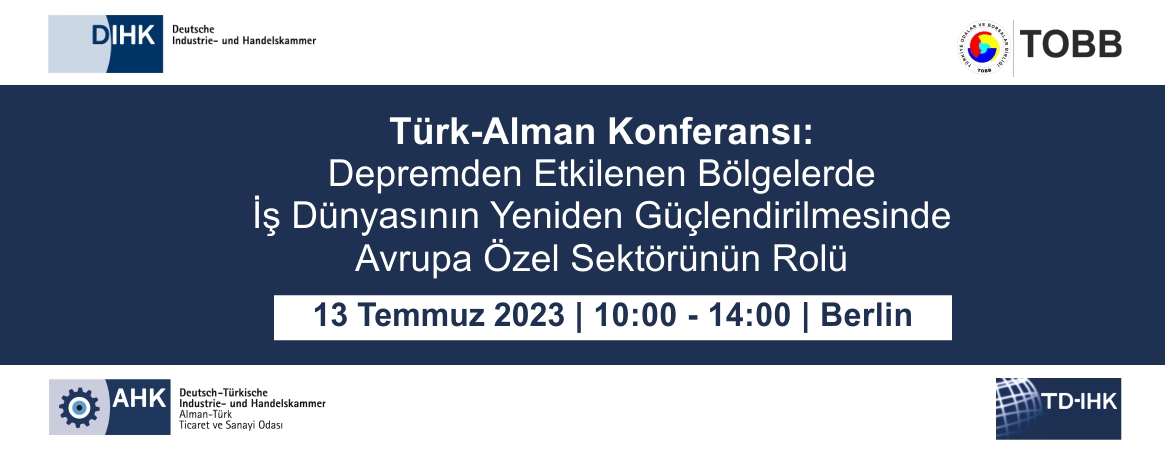 Alman-Türk Konferansı: Depremden Etkilenen Bölgelerde İş Dünyasının Yeniden Güçlendirilmesinde Avrupa Özel Sektörünün Rolü